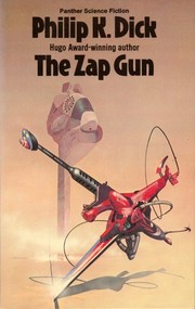 Cover of: The Zap Gun by Philip K. Dick, Philip K. Dick