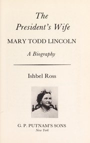 Cover of: The President's wife: Mary Todd Lincoln: a biography.