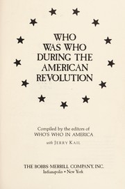 Cover of: Who was who during the American Revolution by compiled by the editors of Who's who in America with Jerry Kail ; [illustrated by Ron McCorkle].