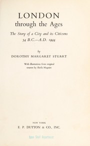 Cover of: London through the ages; the story of a city and its citizens, 54 B. C.--A. D. 1944 by 