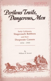 Cover of: Perilous trails, dangerous men: early California stagecoach robbers and their desperate careers, 1856-1900