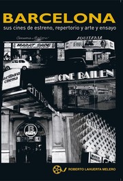 Barcelona, sus cines de estreno, repertorio y arte y ensayo by Roberto Lahuerta Melero