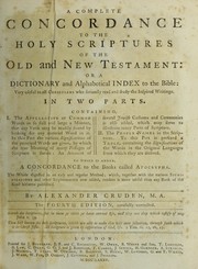 Cover of: A complete concordance to the Holy Scriptures of the Old and New Testament: or a dictionary and alphabetical index to the Bible, very useful to all Christians ... ; To which is added, a concordance to the books called Apocrypha