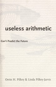 Cover of: Useless arithmetic: why environmental scientists can't predict the future