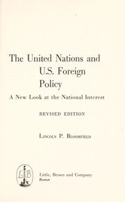 Cover of: The United Nations and U.S. foreign policy by Bloomfield, Lincoln Palmer