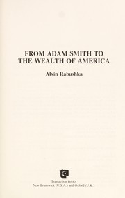 Cover of: From Adam Smith to the wealth of America by Alvin Rabushka