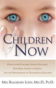 Cover of: The Children of Now: Crystalline Children, Indigo Children, Star Kids, Angels on Earth, and the Phenomenon of Transitional Children