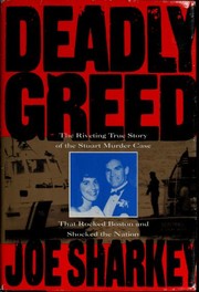 Cover of: Deadly greed: the riveting true story of the Stuart murder case that rocked Boston and shocked the nation