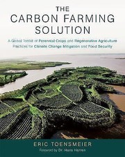 Cover of: The carbon farming solution: a global toolkit of perennial crops and regenerative agriculture practices for climate change mitigation and food security