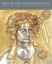Cover of: Arts of the Hellenized East : precious metalwork and gems of the Pre-Islamic era