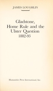 Cover of: Gladstone, home rule, and the Ulster question, 1882-93 by James Loughlin