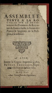 Cover of: Assemblee tenue a   La Rochelle sur le de partement des prouinces du royaume de France, faicte a   chacun des princes & seigneurs de la religion, a sa volonte .