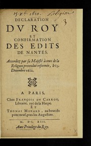Cover of: Declaration dv Roy et confirmation des Edits de Nantes: Accordez par sa Majeste  a   ceux de la religion pretendue  reforme e, le 15. Decembre 1612