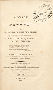Cover of: Advice to mothers on the subject of their own health: and on the means of promoting the health, strength, and beauty of their offspring