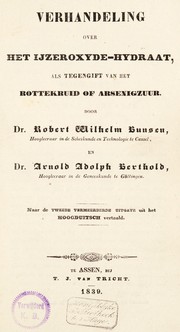 Cover of: Verhandeling over het ijzeroxyde-hydraat, als tegengift van het rottekruid of arsenigzuur by R. Bunsen