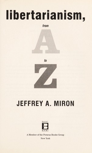 Libertarianism, from A to Z by Jeffrey A. Miron