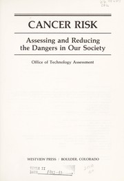 Cover of: Cancer risk, assessing and reducing the dangers in our society by Office of Technology Assessment.