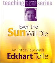 Cover of: Even the Sun Will Die by Eckhart Tolle, Eckhart Tolle