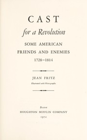 Cover of: Cast for a revolution; some American friends and enemies, 1728-1814 by 