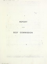 Cover of: Report of the Beef Commission appointed to inquire, investigate and report to the Lieutenant-Governor-in-Council upon and with regard to all matters having to do with the purchase and sale of cattle, hogs, sheep and meat in the provinces of Manitoba and Alberta | Manitoba. Beef Commission