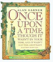 Cover of: Once upon a time, though it wasn't in your time, and it wasn't in my time, and it wasn't in anybody else's time...