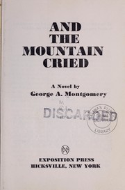 Cover of: And the mountain cried | George A. Montgomery