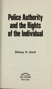 Police authority and the rights of the individual by Sidney H. Asch