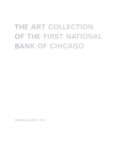 The Art Collection of the First National Bank of Chicago. by First National Bank of Chicago.