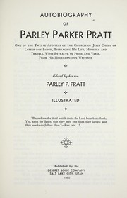 Cover of: Autobiography of Parley Parker Pratt: one of the twelve apostles of the Church of Jesus Christ of Latter-Day Saints, embracing his life, ministry and travels, with extracts, in prose and verse, from his miscellaneous writings