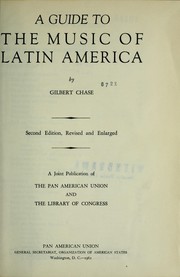 Cover of: [Guide to Latin American music.] A guide to the music of Latin America. By Gilbert Chase. Second edition, revised and enlarged. A joint publication of the Pan American Union and the Library of Congress | Gilbert Chase