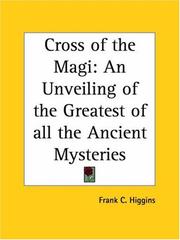 Cover of: Cross of the Magi: An Unveiling of the Greatest of all the Ancient Mysteries