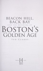 Cover of: Beacon Hill, Back Bay, and the building of Boston's golden age