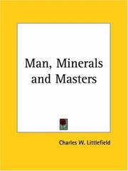 Man, Minerals and Masters by Charles W. Littlefield