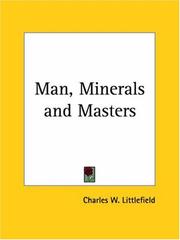 Cover of: Man, Minerals and Masters by Charles W. Littlefield, Charles W. Littlefield