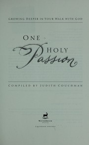 Cover of: One holy passion : growing deeper in your walk with God by 