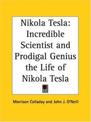 Cover of: Nikola Tesla: Incredible Scientist and Prodigal Genius the Life of Nikola Tesla