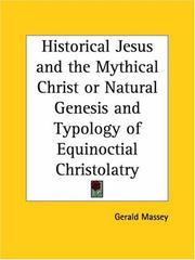 Cover of: Historical Jesus and the Mythical Christ or Natural Genesis and Typology of Equinoctial Christolatry by Gerald Massey