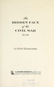 The hidden face of the Civil War by Otto Eisenschiml