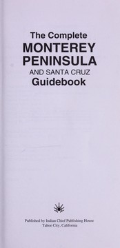Cover of: The Complete Monterey Peninsula and Santa Cruz guidebook | Indian Chief Publishing House