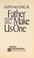 Cover of: Father make us one : how to develop love and unity in every relationship