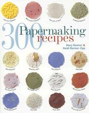 Cover of: 300 Papermaking Recipes by Mary Reimer, Heidi Reimer-Epp