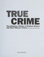 Cover of: True crime: the infamous villains of modern history and their hideous crimes