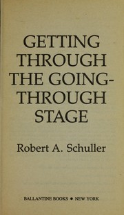 Cover of: Getting through the going-through stage by Robert A. Schuller