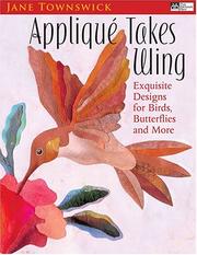 Cover of: Applique Takes Wing: Exquisite Designs For Birds, Butterflies And More (That Patchwork Place)