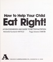 Cover of: How to help your child eat right! | Antoinette Kuzmanich Hatfield