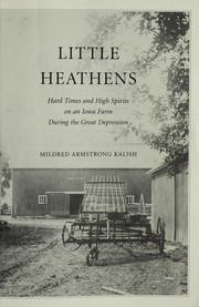 Cover of: Little heathens: hard times and high spirits on an Iowa farm during the Great Depression