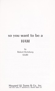 Cover of: So you want to be a ham by Robert Edward Hertzberg