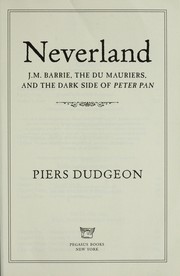 Cover of: Neverland: J.M. Barrie, the Du Mauriers, and the dark side of Peter Pan