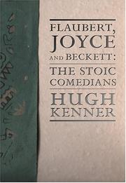 Flaubert, Joyce, and Beckett by Hugh Kenner