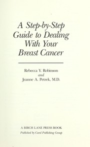 Cover of: A step-by-step guide to dealing with your breast cancer | Rebecca Y. Robinson